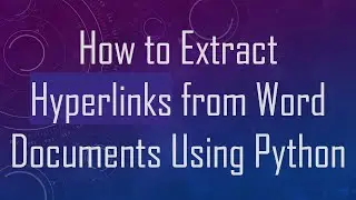 How to Extract Hyperlinks from Word Documents Using Python