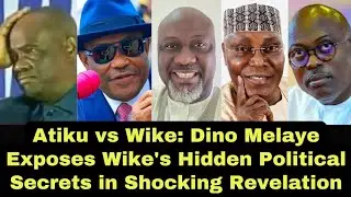 Atiku vs Wike: Dino Melaye Exposes Wike's Hidden Political Secrets in Shocking Revelation