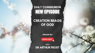 Creation Brags of God - Daily Communion - 19 October 2025