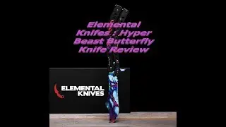 Rival Boss Elemental Knifes Hyper Beast Butterfly Knife Review