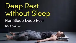 Deep Rest without Sleep | Get Better Rest without Sleep with Non-Sleep Deep Rest Music | NSDR