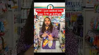 POV: i just walked into your 7/11 at 2:47am