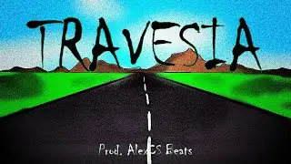 Traves&iacute;a (Prod. AlexCS Beats) | Leer la descripci&oacute;n.