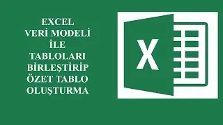 Excel Veri Modeli İle Tabloları Birleştirip &Ouml;zet Tablo Oluşturma