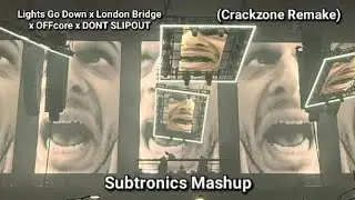 Subtro Mashup - Lights Go Down x London Bridge x OFFcore x DONT SLIPOUT (Crackzone Remake) (Free DL)