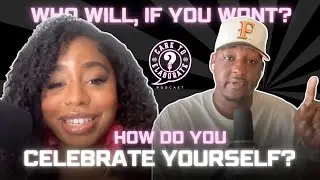 Ep 4 | Self Celebration | Care to Elaborate? Podcast (w/ Taylor & Travarus)