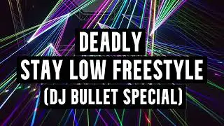 Deadly - Stay Low Freestyle (DJ Bullet Special)
