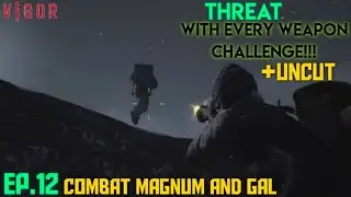 Vigor Threat with every Weapon Challenge!!! ep.12 Combat Magnum and Gal +Uncut