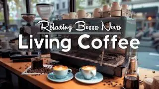 Living Coffee Jazz ☕ Relaxing Bossa Nova & Smooth Jazz Radio for Focus, Work and Home Calm