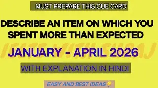 Describe an item on which you spent more than expected cue card JAN-APRIL 2026 Easy idea best idea 
