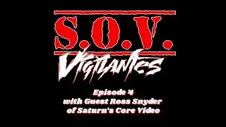 SOV VIGILANTES EPISODE 4: Ross Snyder of Saturn's Core Video