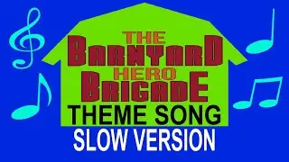 The Barnyard Hero Brigade Theme Song (slow)