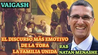 Parashat Vaigash El Discurso Más Emotivo de la Tora : La Familia Unida Rab natan menashe