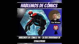 Hablemos de C&oacute;mics 114 - La era de Spiderman de Straczynski