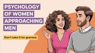 What Makes a Woman Approach a Man FIRST