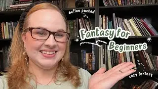 Fantasy Book Recommendations for Beginners: Action-Packed, Cozy, and Romance-Focused Picks