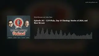 Episode 261 - CFP Picks, Top 10 Theology Stories of 2024, and Bear Bryant