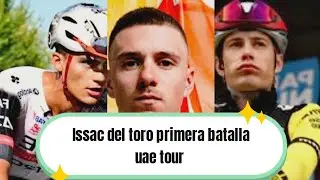 Issac del toro 1era batalla uae tour