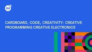 CARDBOARD, CODE, CREATIVITY: creative programming  creative electronics
