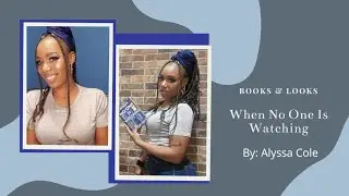 Books & Looks: When No One Is Watching -&nbsp; Alyssa Cole