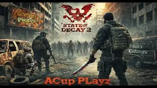 State of Decay 2: ACup A Knife and U -Bday special for Bob and Reese