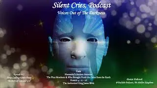 Silent Cries Podcast Show Episode # 5 Introduction Deep Calleth Unto Deep Cain's & Humanity's Story