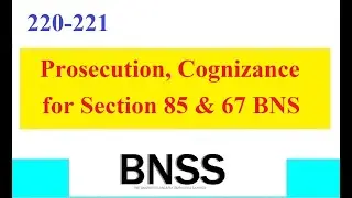 Clause 220-221 BNSS Prosecution for Section 85 and 67 BNS