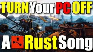 Turn Your Pc Off - A Rust Song