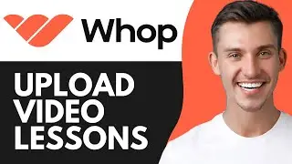 HOW TO UPLOAD VIDEO LESSONS TO YOUR WHOP COURSE (2026)