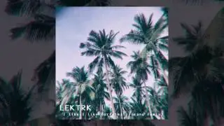 LEKTRK - I Like (Original Mix)