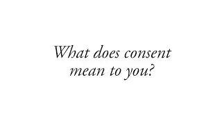What does consent mean to you?