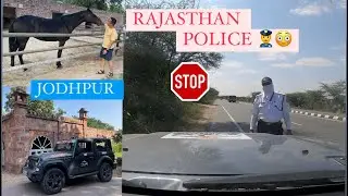 POLICE STOPPED US 😳 ON THE WAY TO JODHPUR FROM JAIPUR || RAJASTHAN EP-3