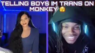 TELLING BOYS IM TRANS ON MONKEY (part 19)
