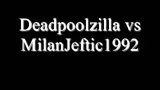 Deadpoolzilla vs MilanJeftic1992 part 4: Madness in the Methods