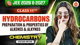 Class 11| JEE 2026 & 2027| Hydrocarbons - Preparation & Properties of Alkenes & Alkynes|Diksha Ma’am
