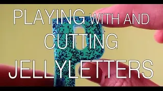 Playing with and cutting Glitter Jelly Letters, satisfying!