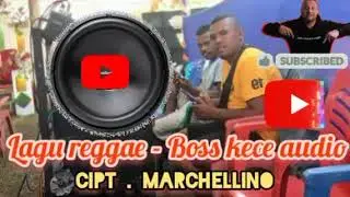 LAGU REGGAE TERBARU 2025 /2026 #BOSS KECE AUDI O#CIPT . MARCHELLINO 