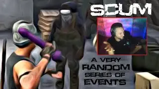 SCUM - A very random series of events!
