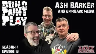 Build Paint Play &ndash; S4Ep19 &ndash; Ash Barker & Grimdark Media