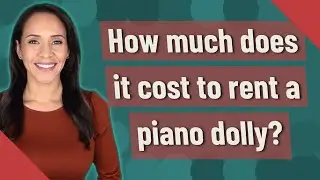 How much does it cost to rent a piano dolly?