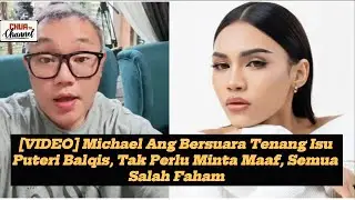 Michael Ang Bersuara Tenang Isu Puteri Balqis, Tak Perlu Minta Maaf, Semua Salah Faham
