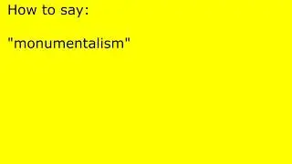 How to pronounce monumentalism