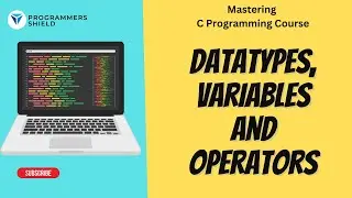 C Programming Fundamentals: Variables, Data Types, and Operators | Mastering C Programming Course