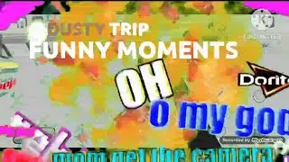 A dusty trip funny moments (reupload)