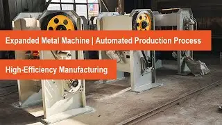 Expanded Metal Machine | Automated Production Process | High-Efficiency Manufacturing