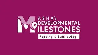 ASHA&rsquo;s Developmental Milestones: Feeding and Swallowing