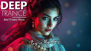 💜✨Stay in My Arms✨💜 Soul Trance Music - DEEP Trance for Relaxation, Dancing and Flying