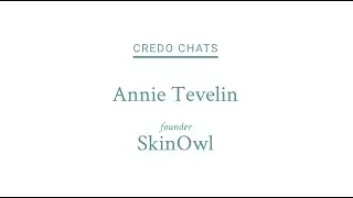 Credo Chats: Annie Tevelin, SkinOwl