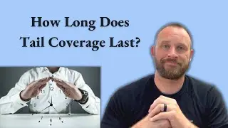 How Long Does Tail Coverage Last? | Chelle Law