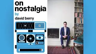 A Conversation with David Berry author of On Nostalgia